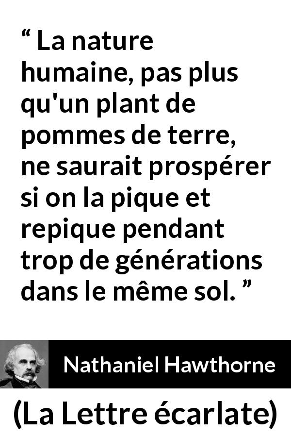 Citation de Nathaniel Hawthorne sur le voyage tirée de La Lettre écarlate - La nature humaine, pas plus qu'un plant de pommes de terre, ne saurait prospérer si on la pique et repique pendant trop de générations dans le même sol.