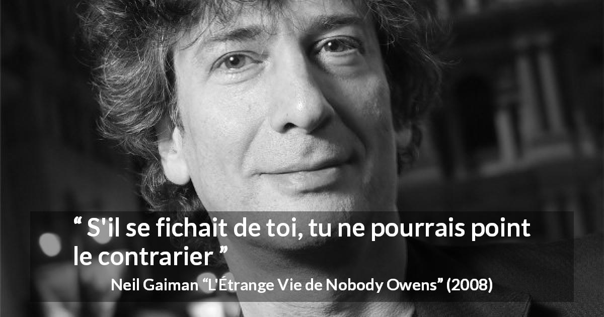 Citation de Neil Gaiman sur l'attachement tirée de L'Étrange Vie de Nobody Owens - S'il se fichait de toi, tu ne pourrais point le contrarier