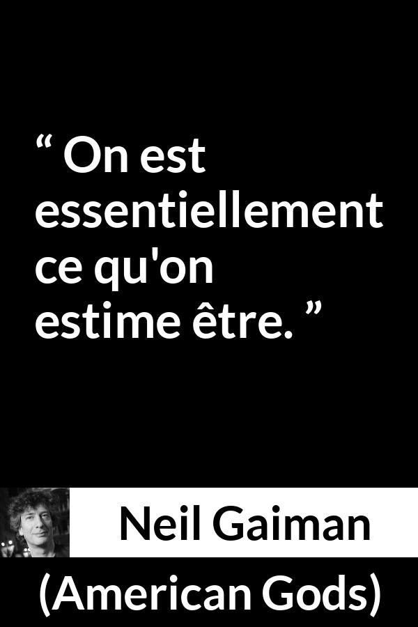 Citation de Neil Gaiman sur l'imagination tirée d'American Gods - On est essentiellement ce qu'on estime être.