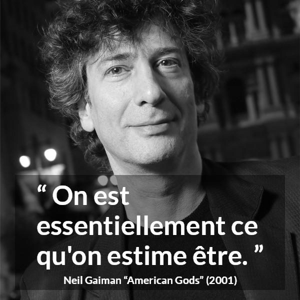 Citation de Neil Gaiman sur l'imagination tirée d'American Gods - On est essentiellement ce qu'on estime être.