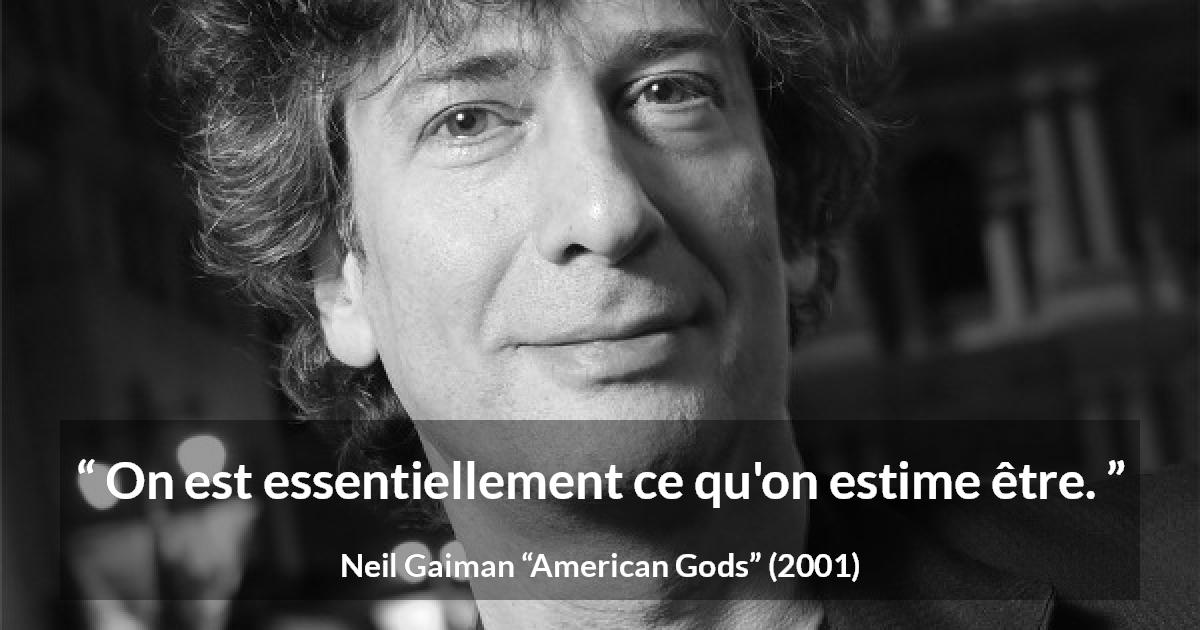 Citation de Neil Gaiman sur l'imagination tirée d'American Gods - On est essentiellement ce qu'on estime être.