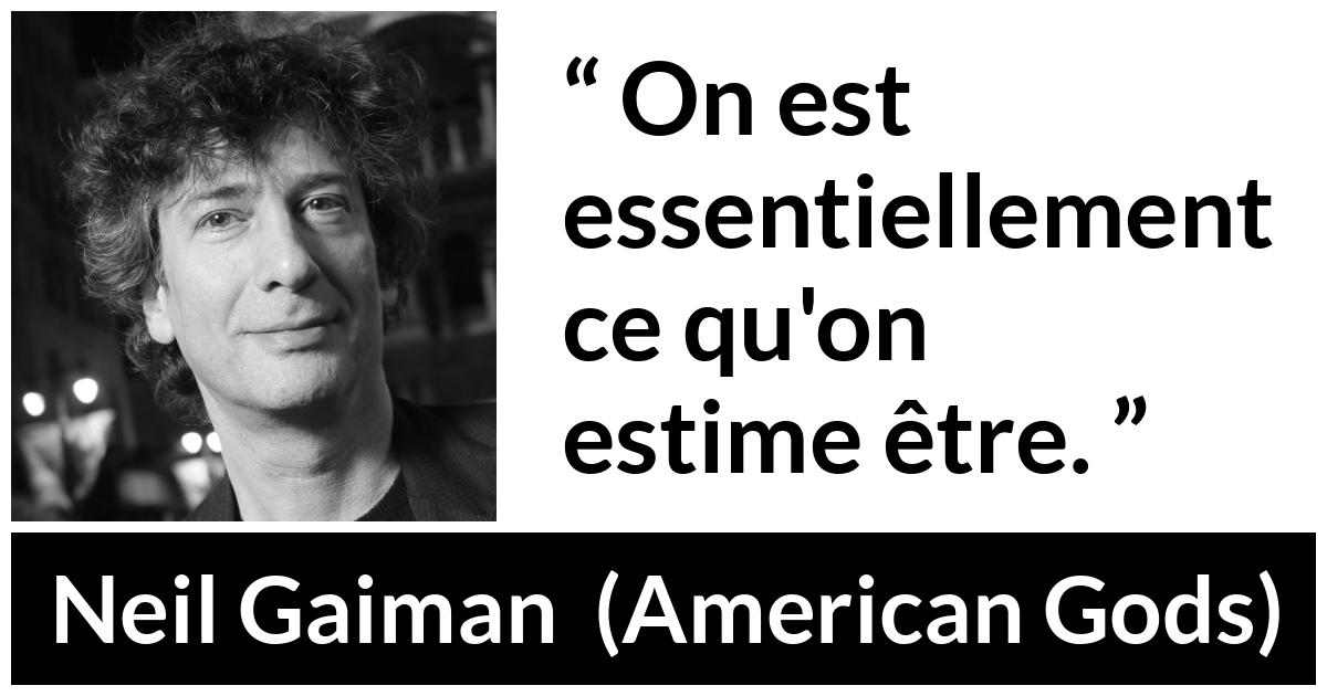 Citation de Neil Gaiman sur l'imagination tirée d'American Gods - On est essentiellement ce qu'on estime être.