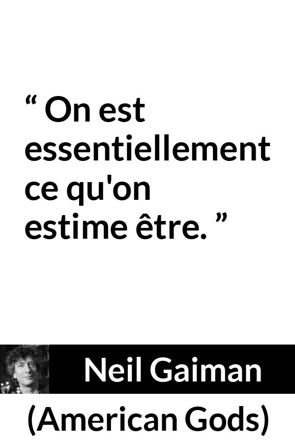 Citation de Neil Gaiman sur l'imagination tirée d'American Gods - On est essentiellement ce qu'on estime être.