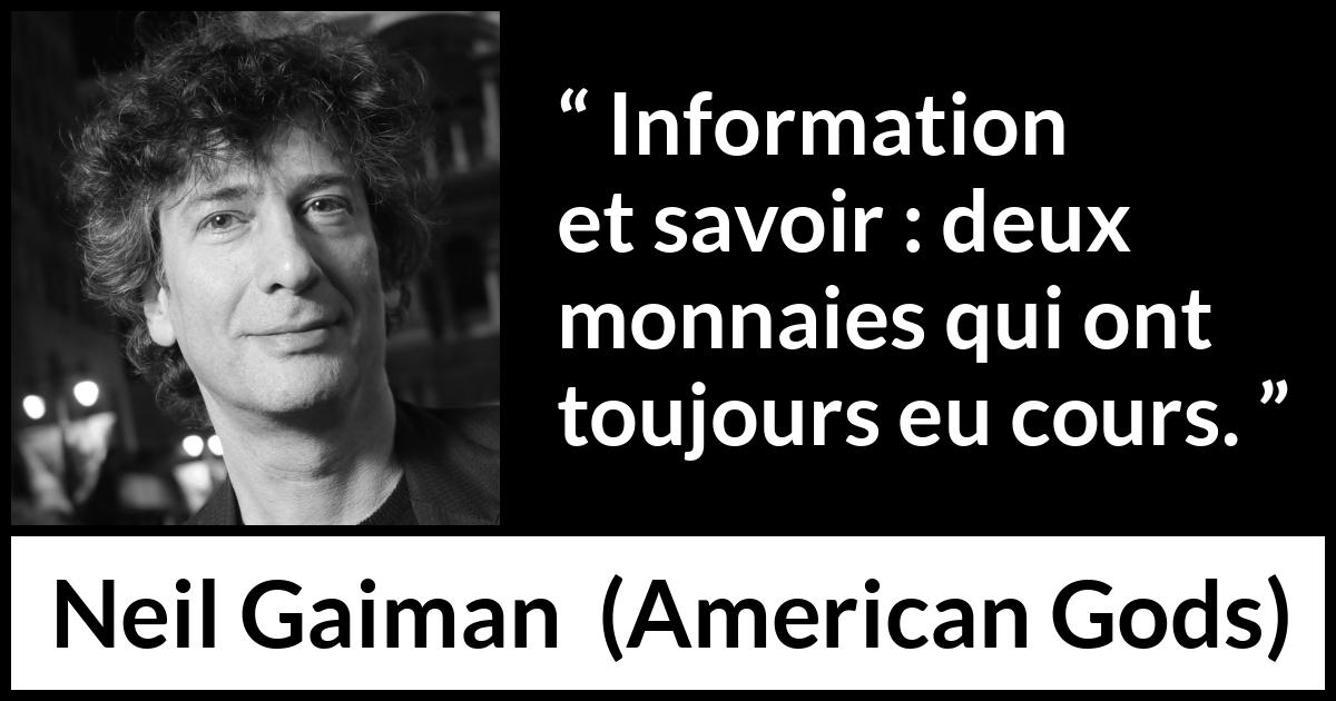 Citation de Neil Gaiman sur l'information tirée d'American Gods - Information et savoir : deux monnaies qui ont toujours eu cours.