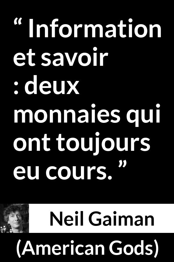 Citation de Neil Gaiman sur l'information tirée d'American Gods - Information et savoir : deux monnaies qui ont toujours eu cours.
