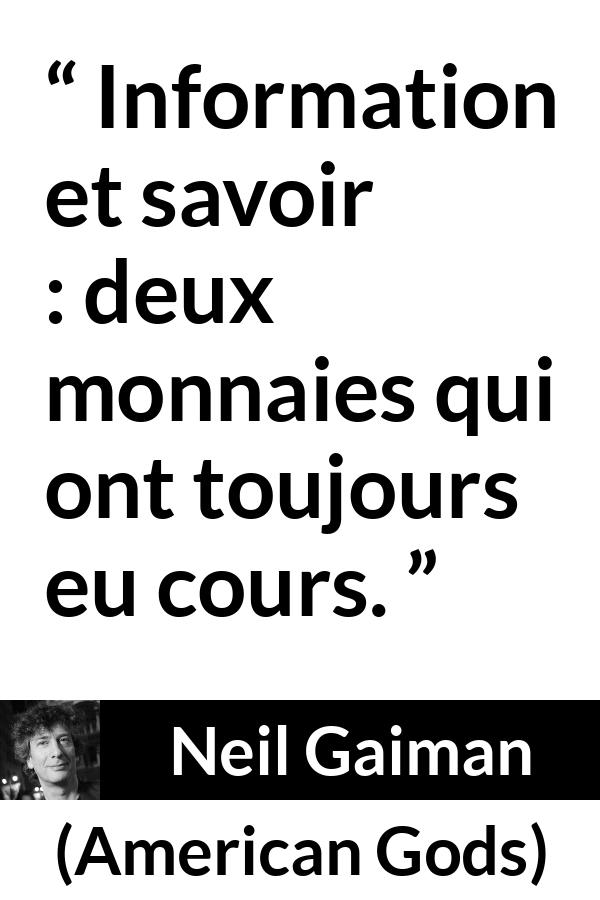 Citation de Neil Gaiman sur l'information tirée d'American Gods - Information et savoir : deux monnaies qui ont toujours eu cours.