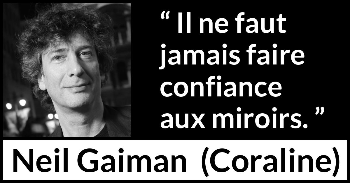 Citation de Neil Gaiman sur la confiance tirée de Coraline - Il ne faut jamais faire confiance aux miroirs.