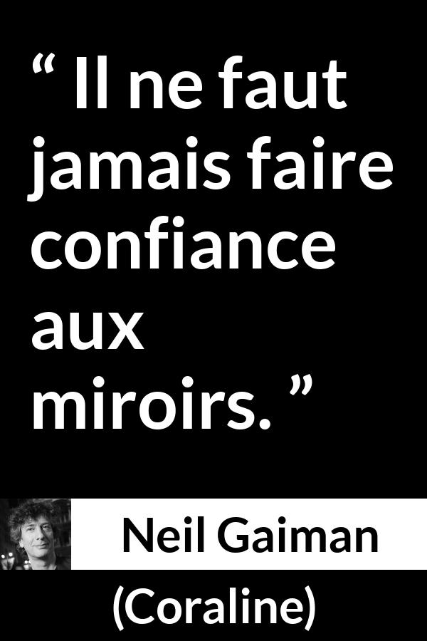 Citation de Neil Gaiman sur la confiance tirée de Coraline - Il ne faut jamais faire confiance aux miroirs.