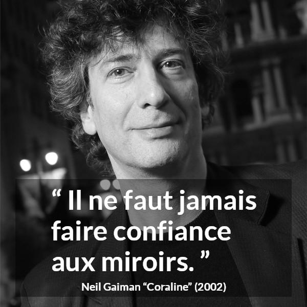 Citation de Neil Gaiman sur la confiance tirée de Coraline - Il ne faut jamais faire confiance aux miroirs.