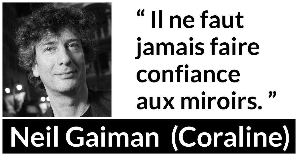Citation de Neil Gaiman sur la confiance tirée de Coraline - Il ne faut jamais faire confiance aux miroirs.