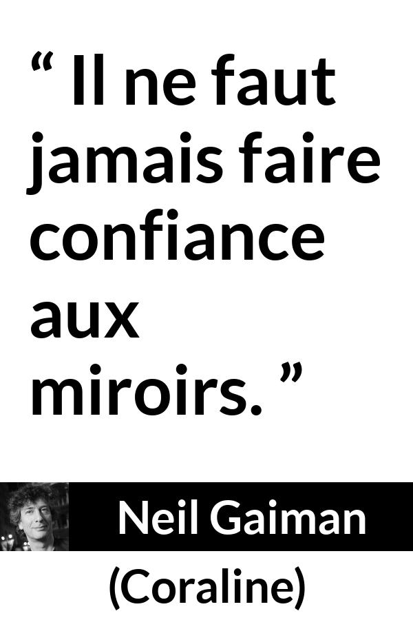 Citation de Neil Gaiman sur la confiance tirée de Coraline - Il ne faut jamais faire confiance aux miroirs.