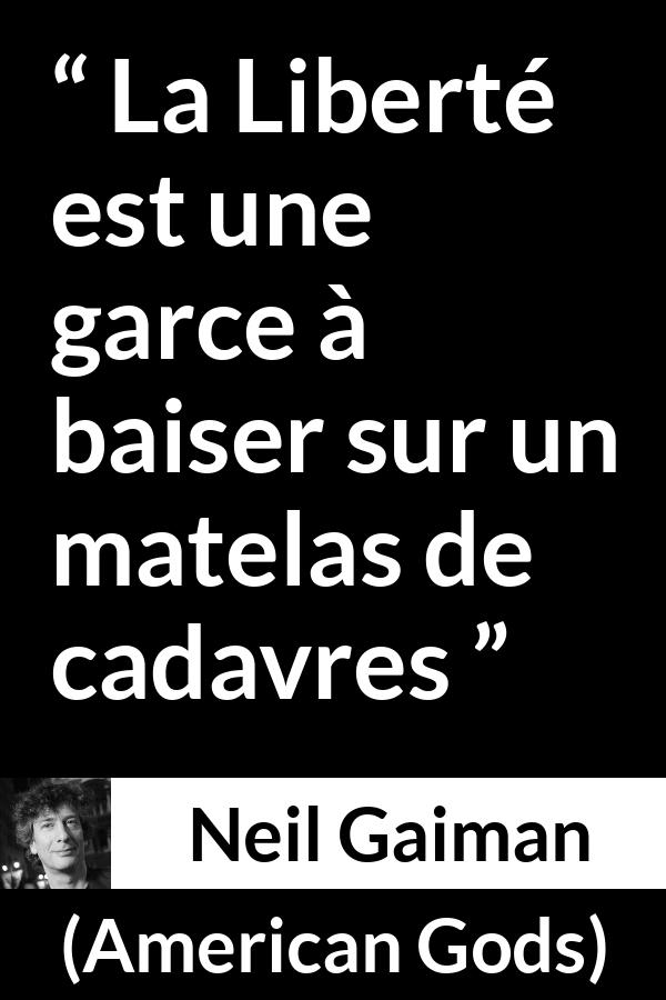 Citation de Neil Gaiman sur la liberté tirée d'American Gods - La Liberté est une garce à baiser sur un matelas de cadavres