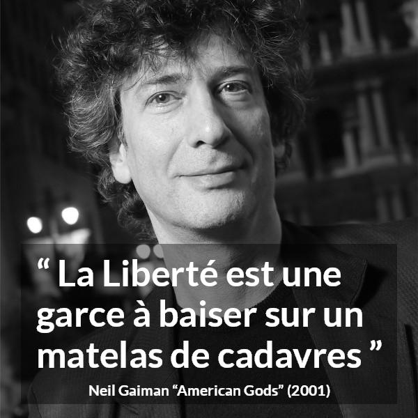 Citation de Neil Gaiman sur la liberté tirée d'American Gods - La Liberté est une garce à baiser sur un matelas de cadavres