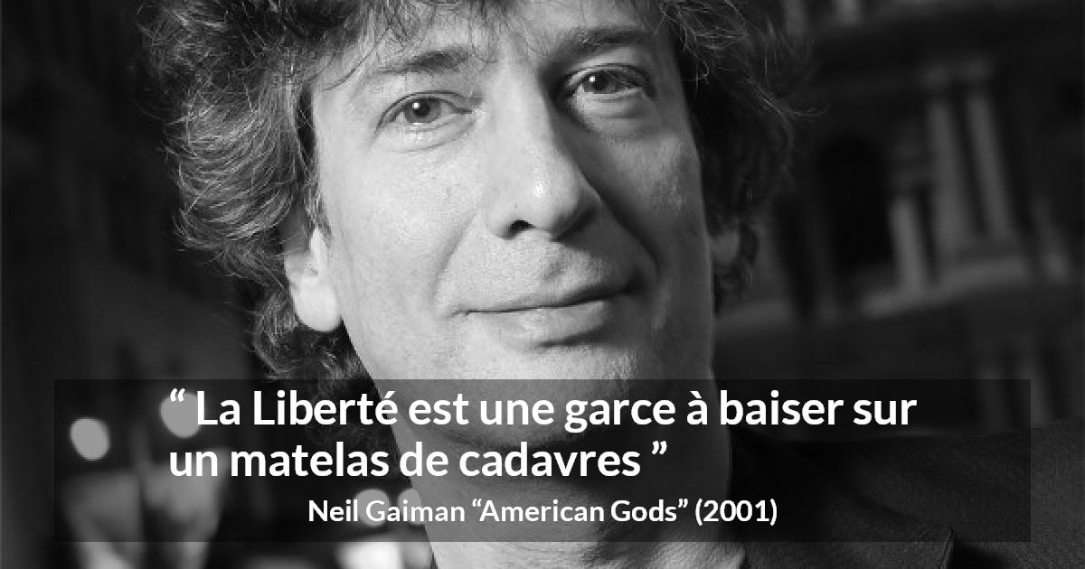 Citation de Neil Gaiman sur la liberté tirée d'American Gods - La Liberté est une garce à baiser sur un matelas de cadavres