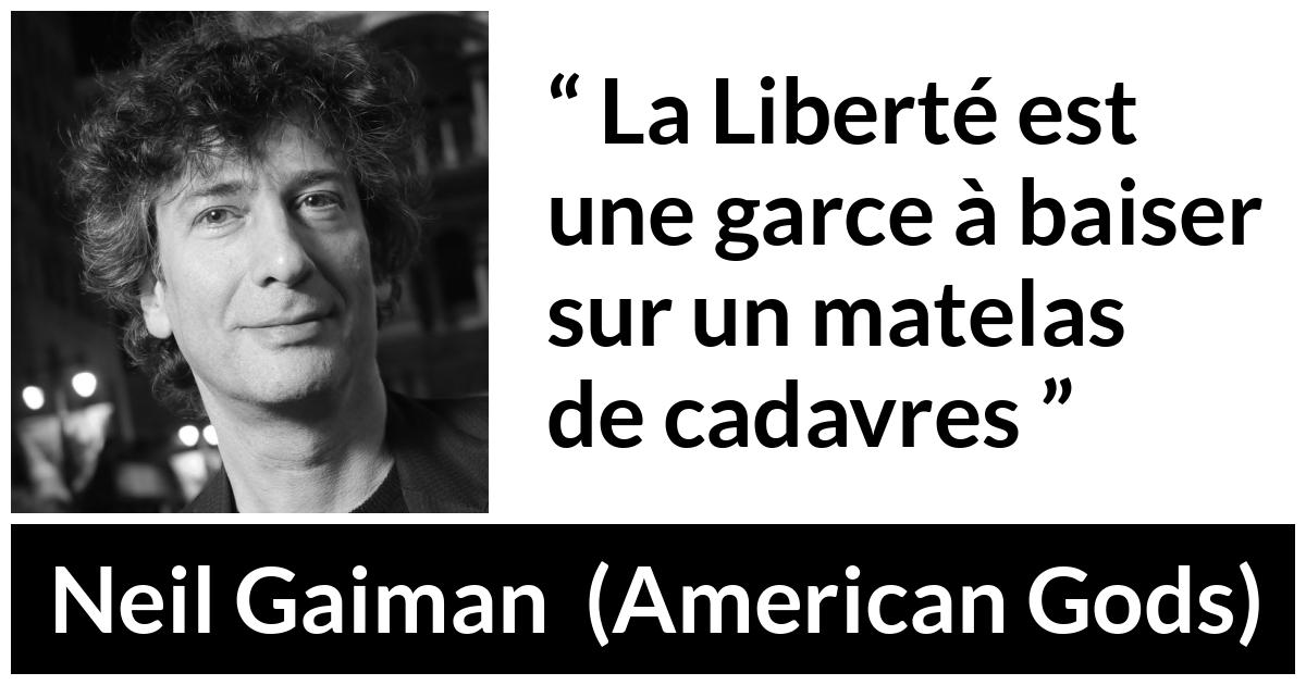 Citation de Neil Gaiman sur la liberté tirée d'American Gods - La Liberté est une garce à baiser sur un matelas de cadavres
