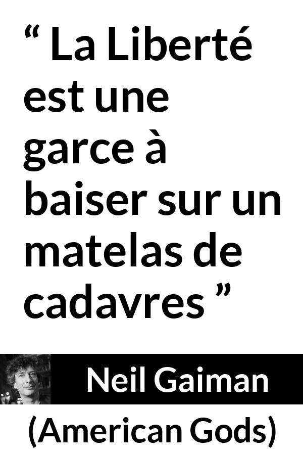 Citation de Neil Gaiman sur la liberté tirée d'American Gods - La Liberté est une garce à baiser sur un matelas de cadavres