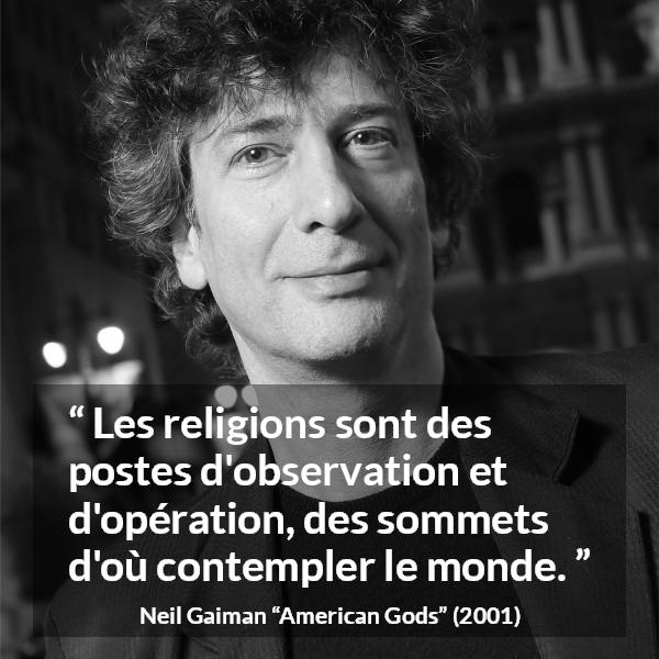 Citation de Neil Gaiman sur la religion tirée d'American Gods - Les religions sont des postes d'observation et d'opération, des sommets d'où contempler le monde.