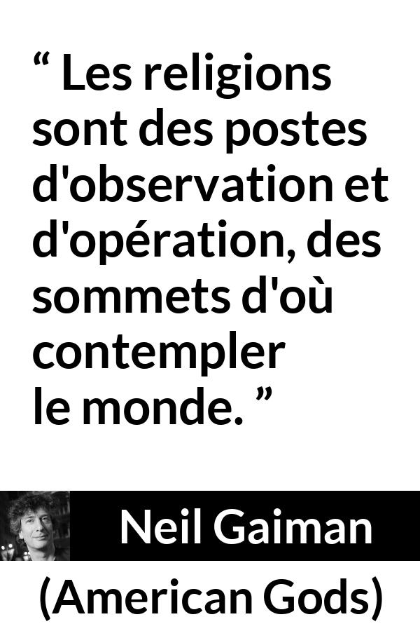 Citation de Neil Gaiman sur la religion tirée d'American Gods - Les religions sont des postes d'observation et d'opération, des sommets d'où contempler le monde.