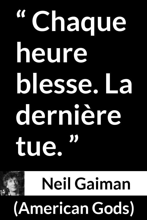 Citation de Neil Gaiman sur le temps tirée d'American Gods - Chaque heure blesse. La dernière tue.