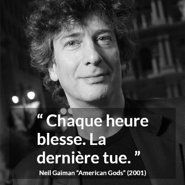 Citation de Neil Gaiman sur le temps tirée d'American Gods - Chaque heure blesse. La dernière tue.
