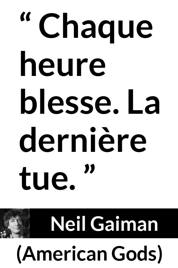 Citation de Neil Gaiman sur le temps tirée d'American Gods - Chaque heure blesse. La dernière tue.