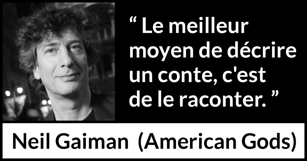 Citation de Neil Gaiman sur les contes tirée d'American Gods - Le meilleur moyen de décrire un conte, c'est de le raconter.