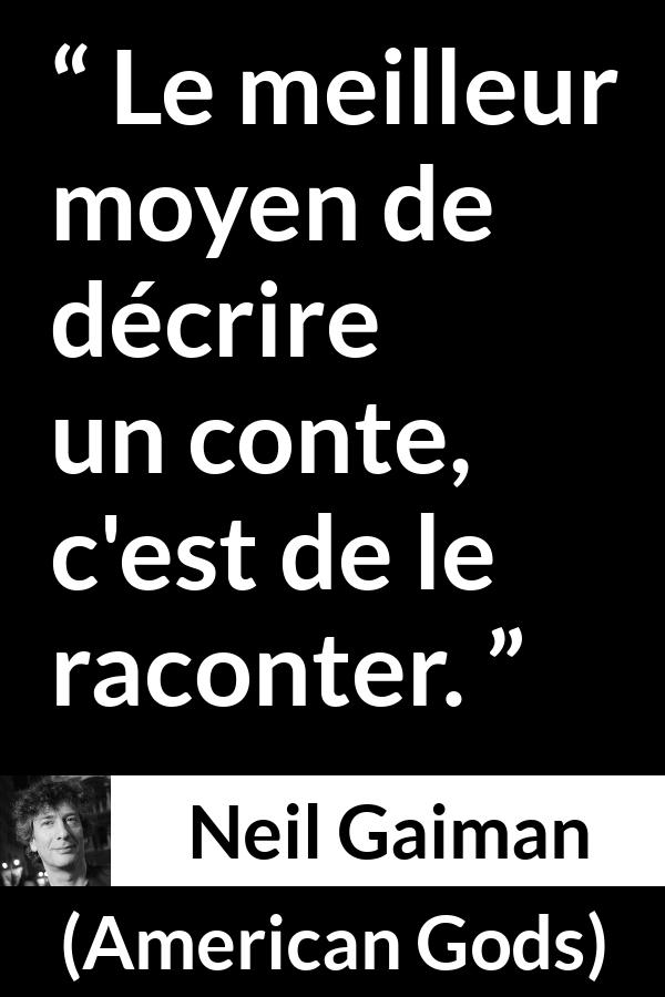 Citation de Neil Gaiman sur les contes tirée d'American Gods - Le meilleur moyen de décrire un conte, c'est de le raconter.