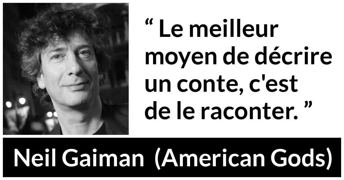 Citation de Neil Gaiman sur les contes tirée d'American Gods - Le meilleur moyen de décrire un conte, c'est de le raconter.