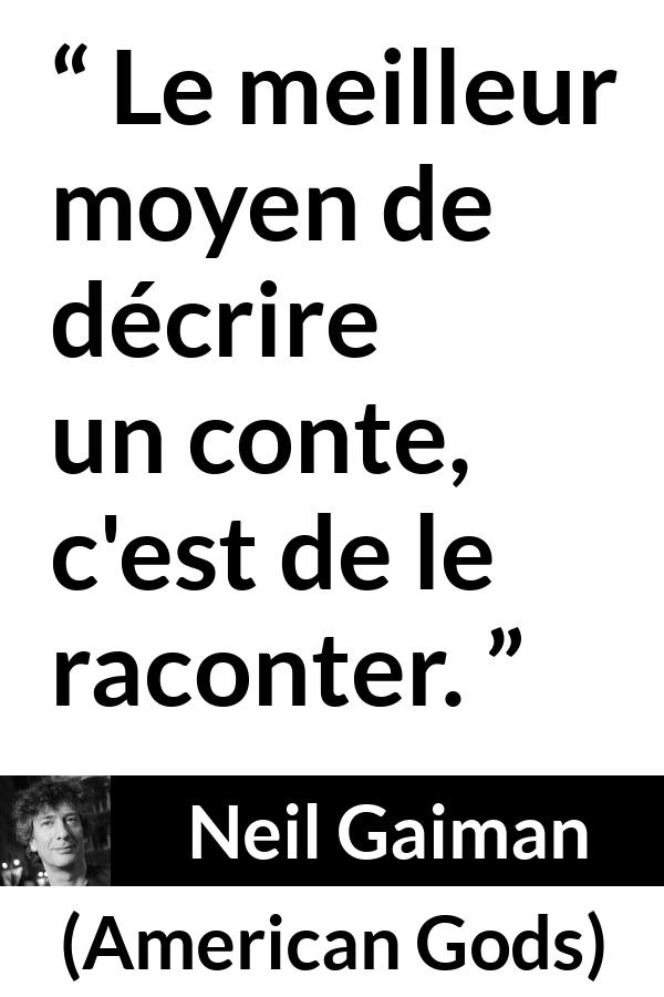 Citation de Neil Gaiman sur les contes tirée d'American Gods - Le meilleur moyen de décrire un conte, c'est de le raconter.