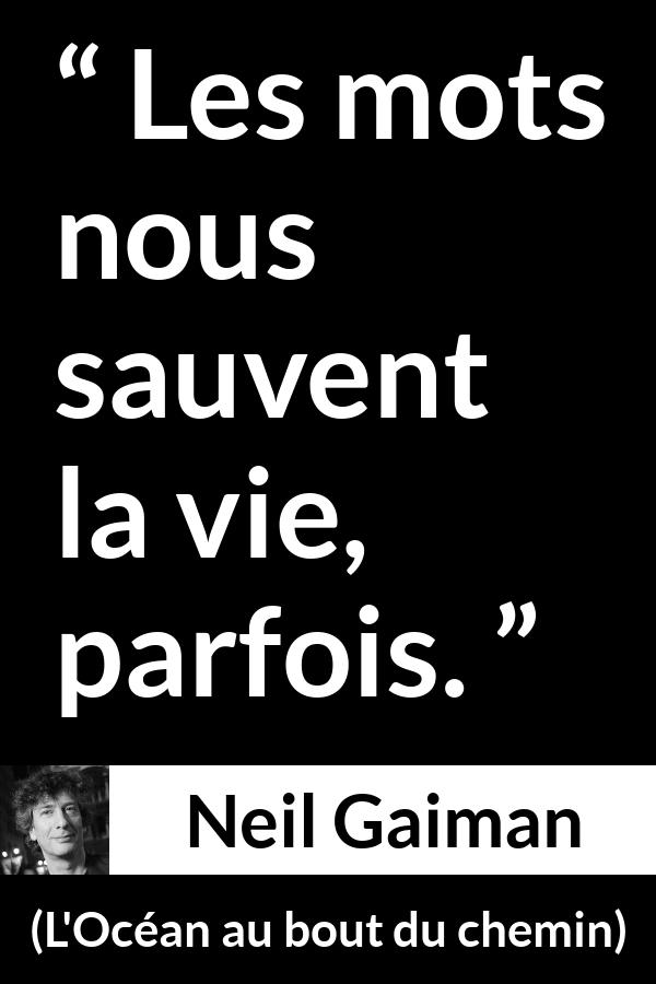 Citation de Neil Gaiman sur les mots tirée de L'Océan au bout du chemin - Les mots nous sauvent la vie, parfois.