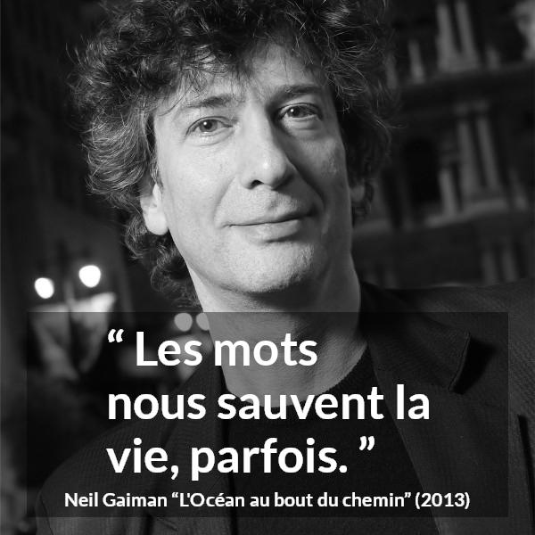 Citation de Neil Gaiman sur les mots tirée de L'Océan au bout du chemin - Les mots nous sauvent la vie, parfois.