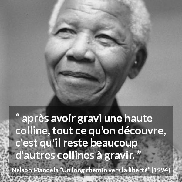 Citation de Nelson Mandela sur la persévérance tirée d'Un long chemin vers la liberté - après avoir gravi une haute colline, tout ce qu'on découvre, c'est qu'il reste beaucoup d'autres collines à gravir.