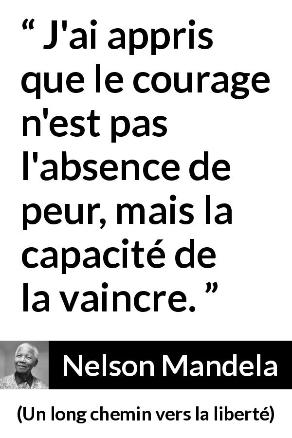 J Ai Appris Que Le Courage N Est Pas L Absence De Peur Mais La Capacite De La Vaincre Kwize