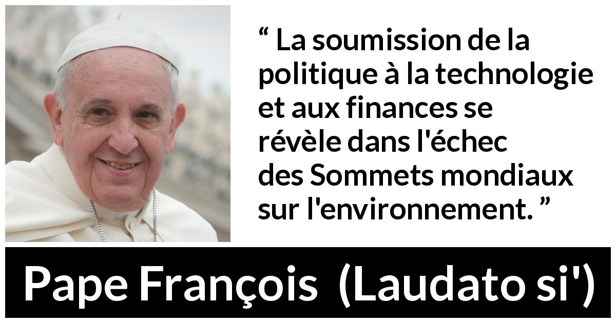 Citation de Pape François sur la finance tirée de Laudato si' - La soumission de la politique à la technologie et aux finances se révèle dans l'échec des Sommets mondiaux sur l'environnement.