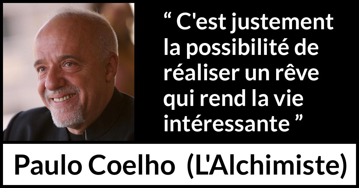 Citation de Paulo Coelho sur l'accomplissement tirée de L'Alchimiste - C'est justement la possibilité de réaliser un rêve qui rend la vie intéressante