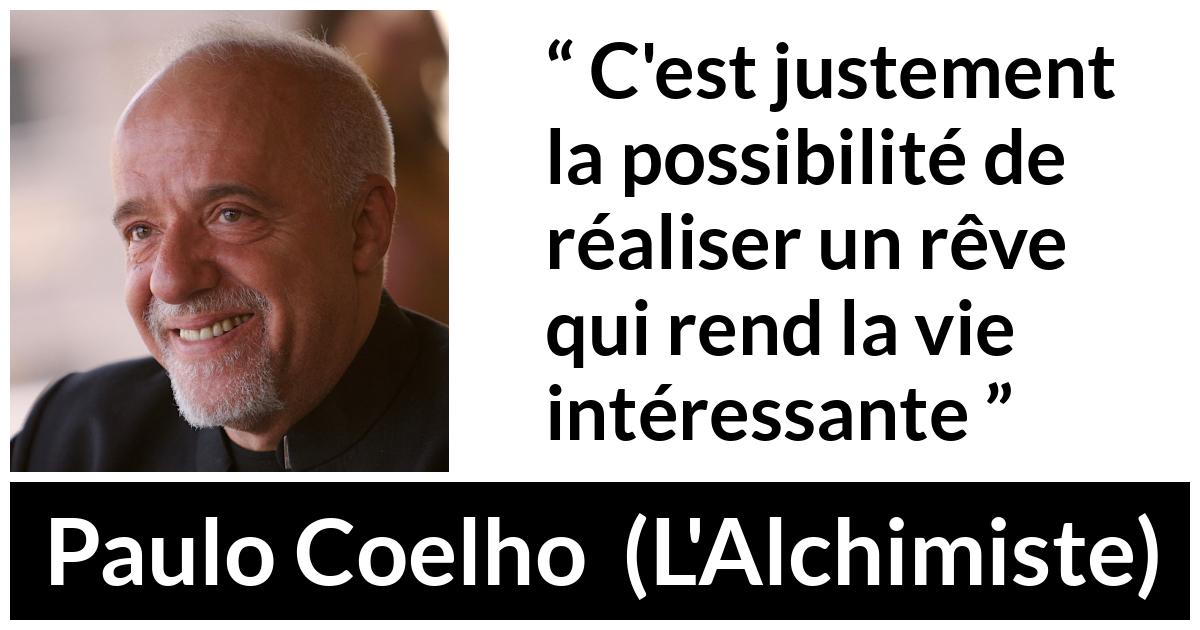 Citation de Paulo Coelho sur l'accomplissement tirée de L'Alchimiste - C'est justement la possibilité de réaliser un rêve qui rend la vie intéressante