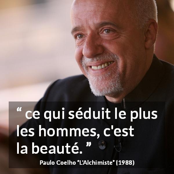 Citation de Paulo Coelho sur la beauté tirée de L'Alchimiste - ce qui séduit le plus les hommes, c'est la beauté.