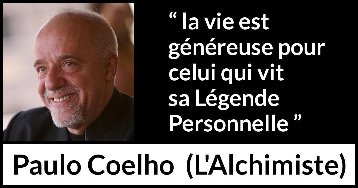 Citation de Paulo Coelho sur la vie tirée de L'Alchimiste - la vie est généreuse pour celui qui vit sa Légende Personnelle