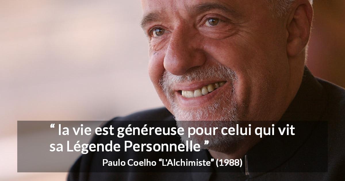 Citation de Paulo Coelho sur la vie tirée de L'Alchimiste - la vie est généreuse pour celui qui vit sa Légende Personnelle