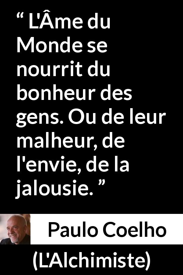 L Ame Du Monde Se Nourrit Du Bonheur Des Gens Ou De Leur Malheur De L Envie De La Jalousie Kwize