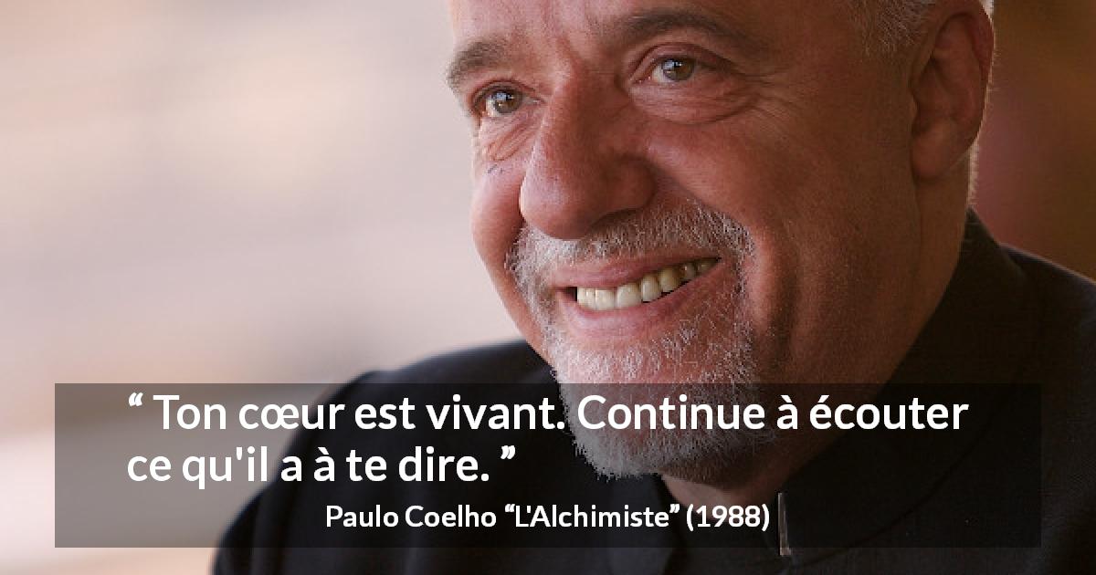 Citation de Paulo Coelho sur le cœur tirée de L'Alchimiste - Ton cœur est vivant. Continue à écouter ce qu'il a à te dire.