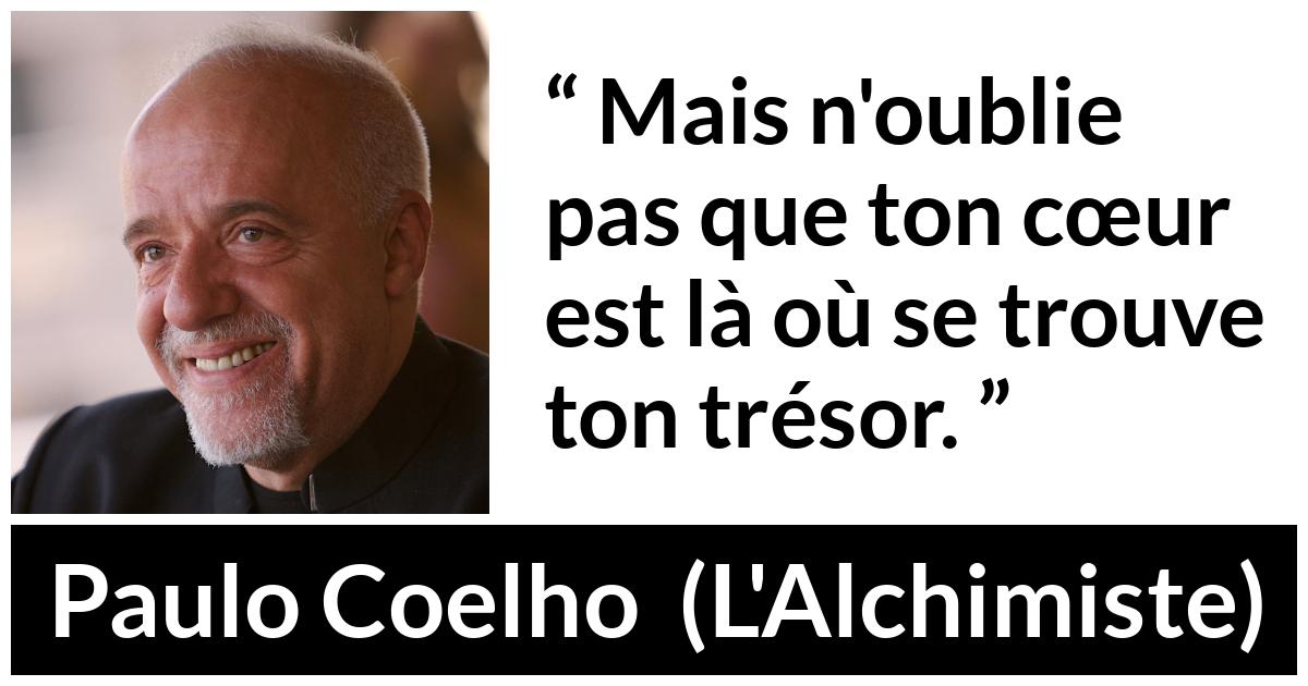 Citation de Paulo Coelho sur le cœur tirée de L'Alchimiste - Mais n'oublie pas que ton cœur est là où se trouve ton trésor.