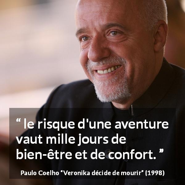 Citation de Paulo Coelho sur le confort tirée de Veronika décide de mourir - le risque d'une aventure vaut mille jours de bien-être et de confort.