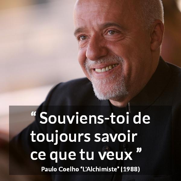 Citation de Paulo Coelho sur soi tirée de L'Alchimiste - Souviens-toi de toujours savoir ce que tu veux