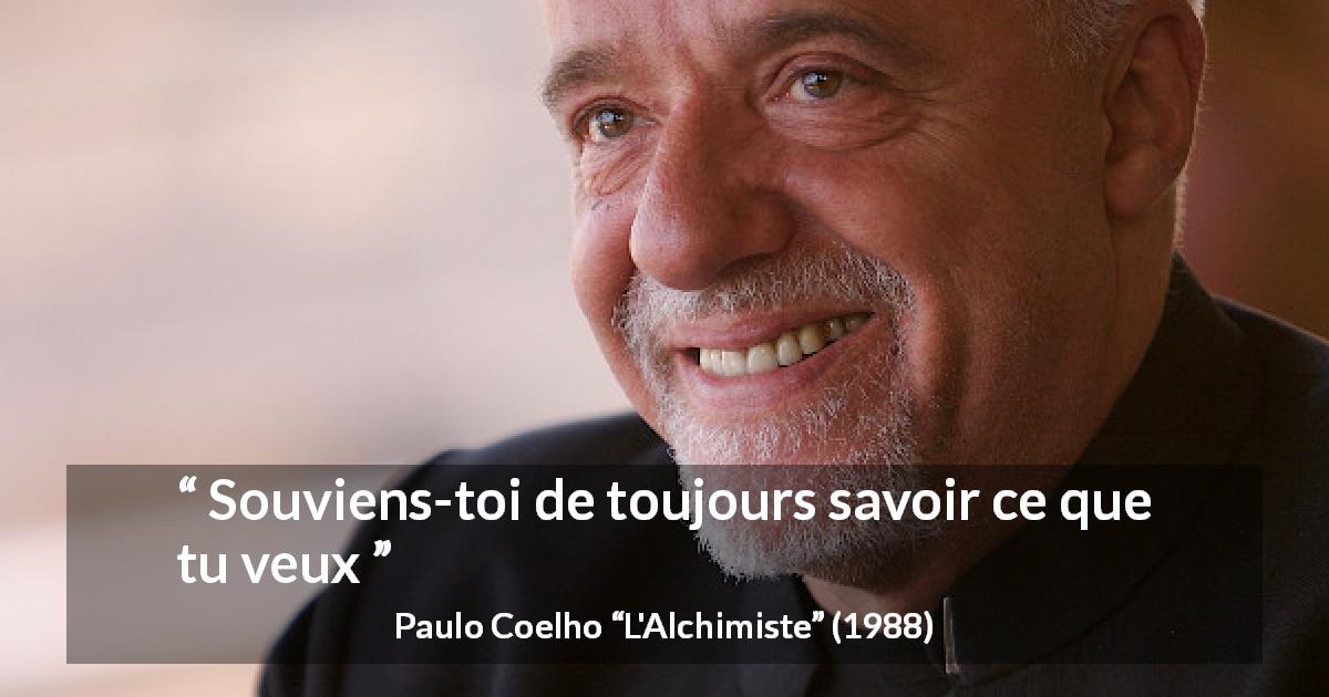 Citation de Paulo Coelho sur soi tirée de L'Alchimiste - Souviens-toi de toujours savoir ce que tu veux