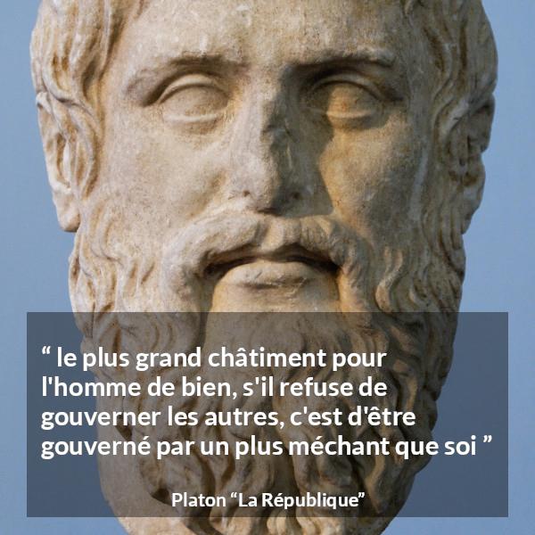 Citation de Platon sur gouverner tirée de La République - le plus grand châtiment pour l'homme de bien, s'il refuse de gouverner les autres, c'est d'être gouverné par un plus méchant que soi