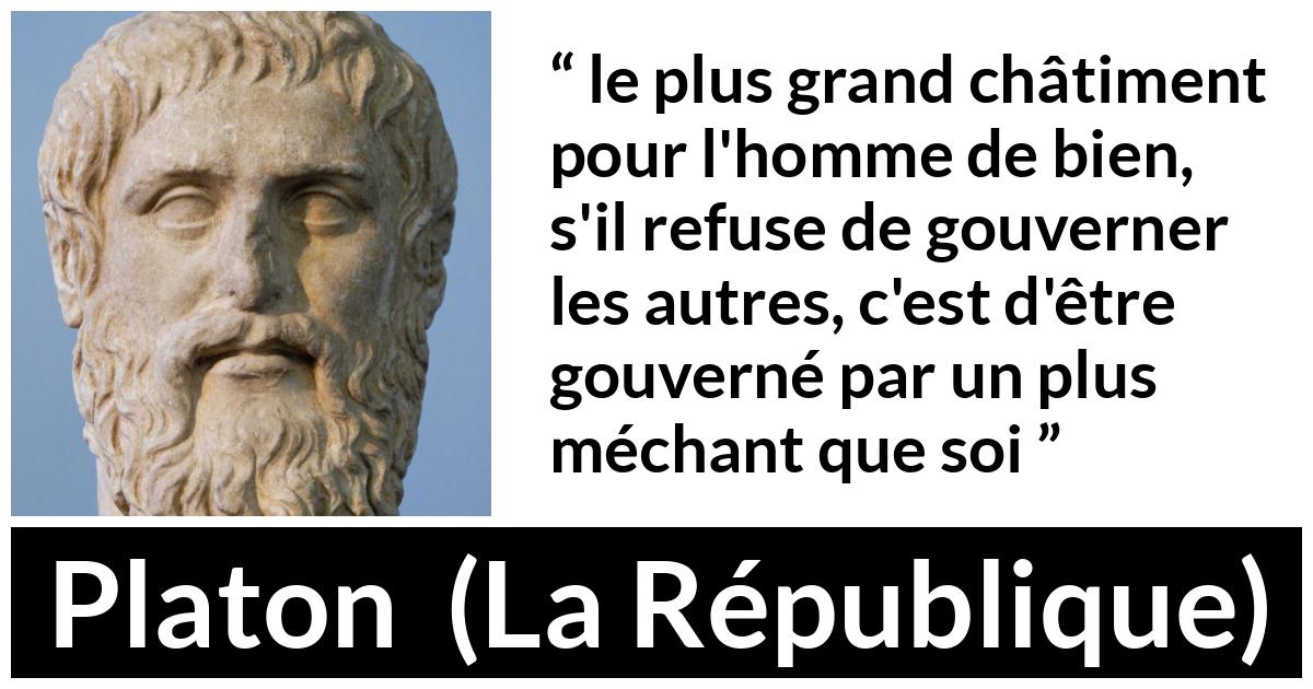 Citation de Platon sur gouverner tirée de La République - le plus grand châtiment pour l'homme de bien, s'il refuse de gouverner les autres, c'est d'être gouverné par un plus méchant que soi