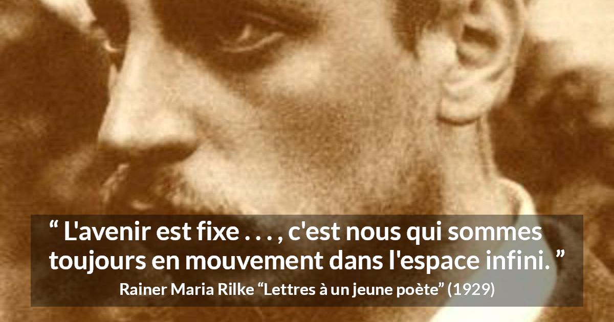 Citation de Rainer Maria Rilke sur l'avenir tirée de Lettres à un jeune poète - L'avenir est fixe . . . , c'est nous qui sommes toujours en mouvement dans l'espace infini.