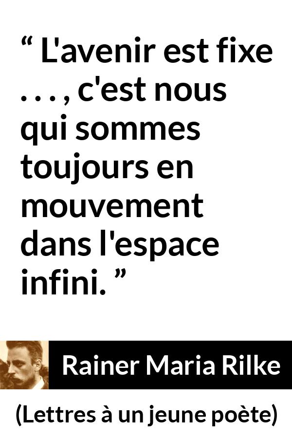 Citation de Rainer Maria Rilke sur l'avenir tirée de Lettres à un jeune poète - L'avenir est fixe . . . , c'est nous qui sommes toujours en mouvement dans l'espace infini.