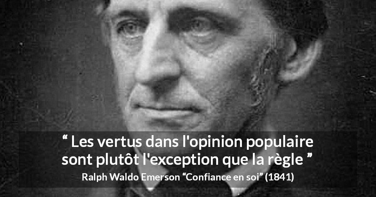 Citation de Ralph Waldo Emerson sur l'exception tirée de Confiance en soi - Les vertus dans l'opinion populaire sont plutôt l'exception que la règle